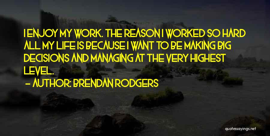 Making Life Decisions Quotes By Brendan Rodgers