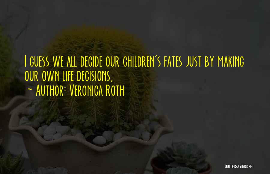 Making Life Decisions Quotes By Veronica Roth