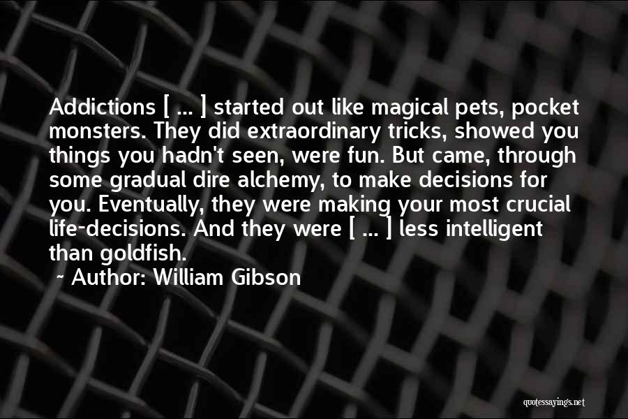 Making Life Decisions Quotes By William Gibson