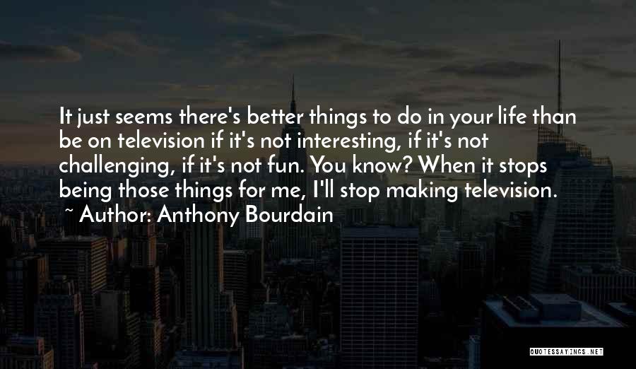 Making Life Fun Quotes By Anthony Bourdain