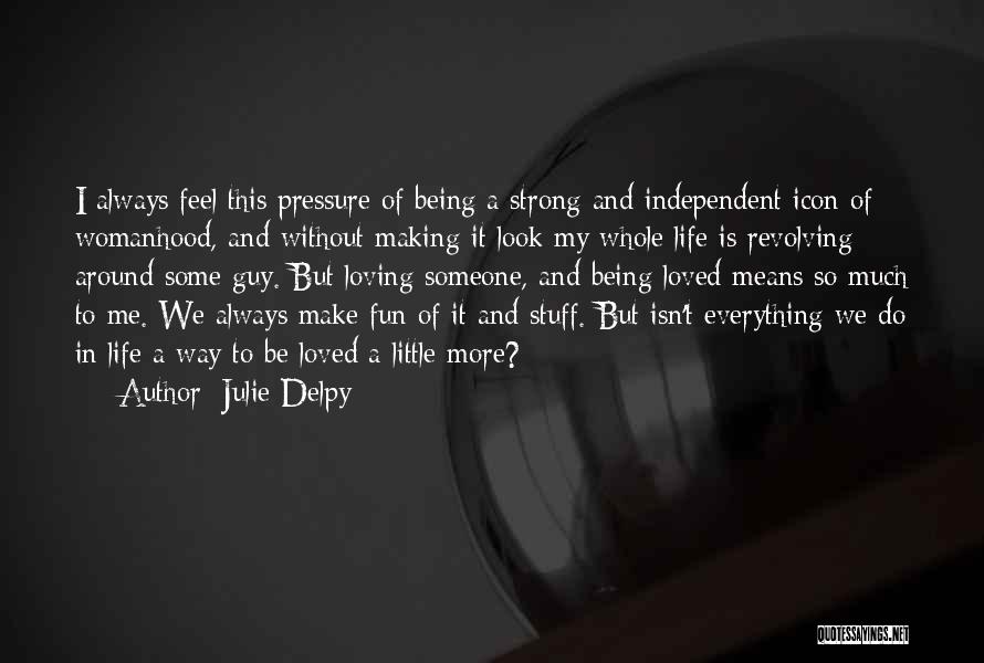 Making Life Fun Quotes By Julie Delpy