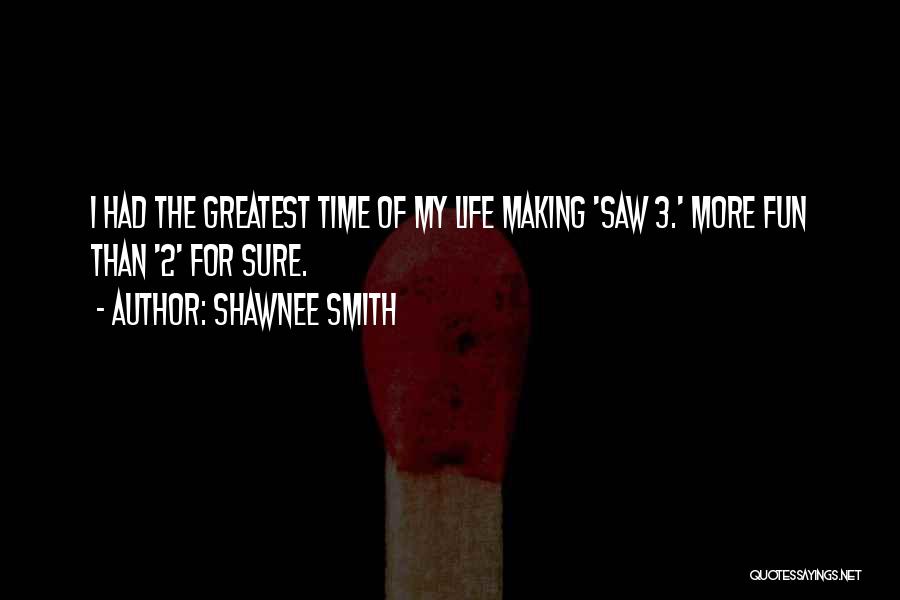 Making Life Fun Quotes By Shawnee Smith