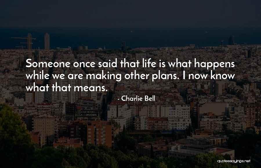 Making Life Plans Quotes By Charlie Bell Making Life Plans Quotes By Charlie Bell