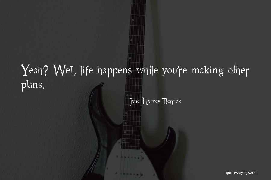 Making Life Plans Quotes By Jane Harvey-Berrick Making Life Plans Quotes By Jane Harvey-Berrick