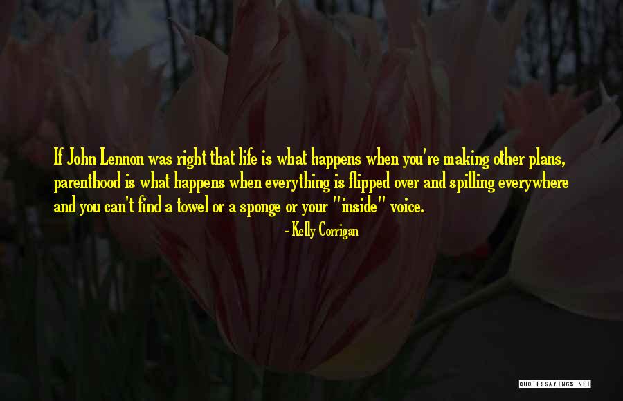 Making Life Plans Quotes By Kelly Corrigan Making Life Plans Quotes By Kelly Corrigan
