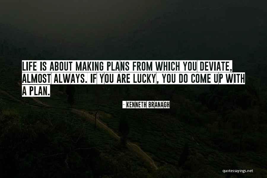 Making Life Plans Quotes By Kenneth Branagh Making Life Plans Quotes By Kenneth Branagh