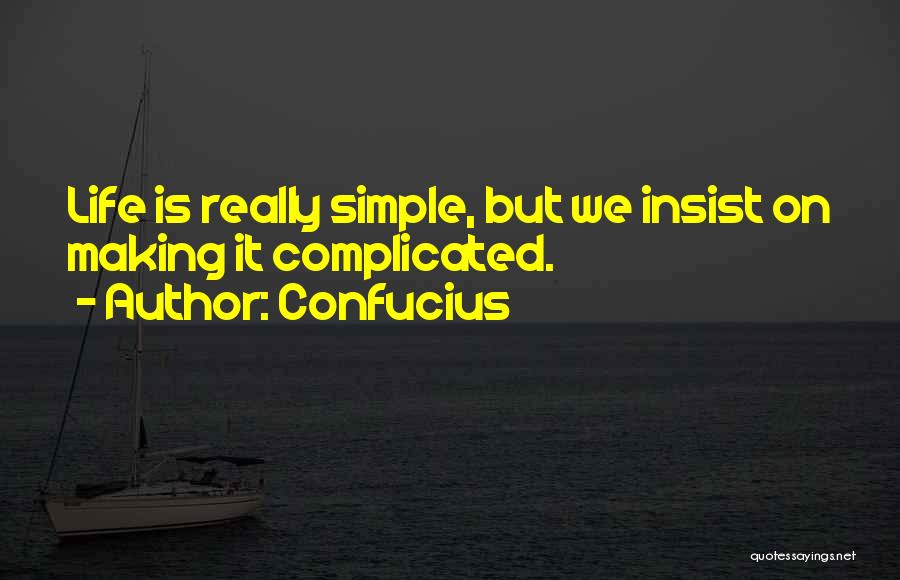 Making Life Simple Quotes By Confucius