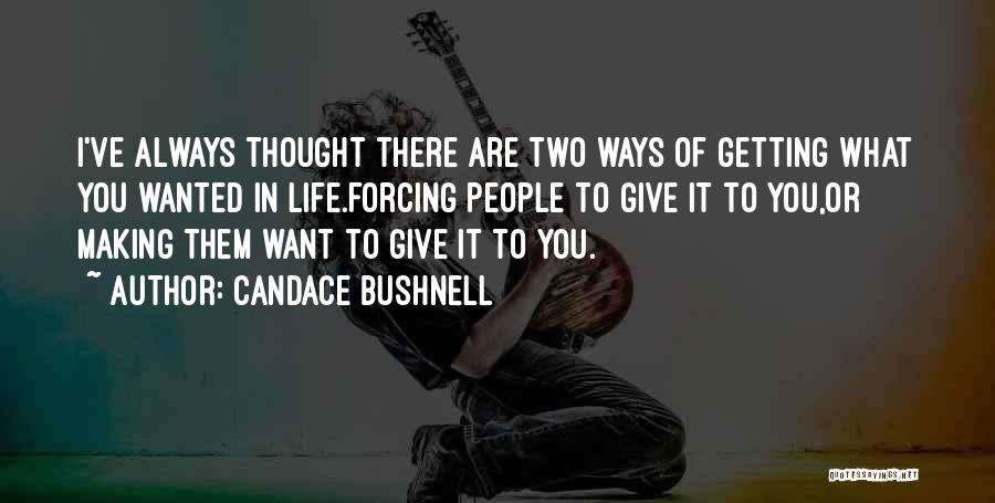 Making Life What You Want Quotes By Candace Bushnell