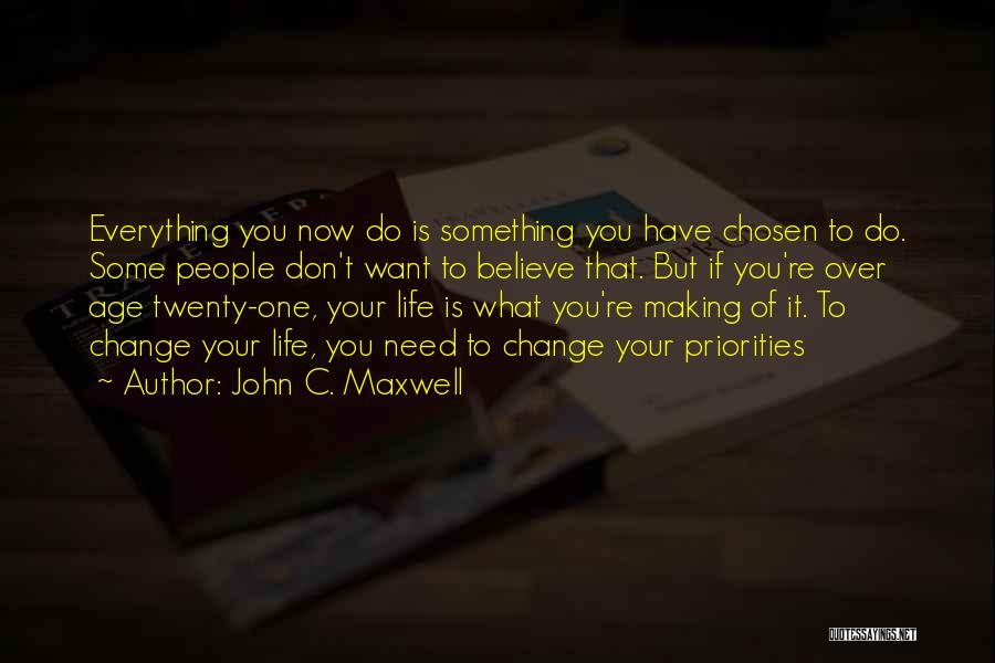 Making Life What You Want Quotes By John C. Maxwell