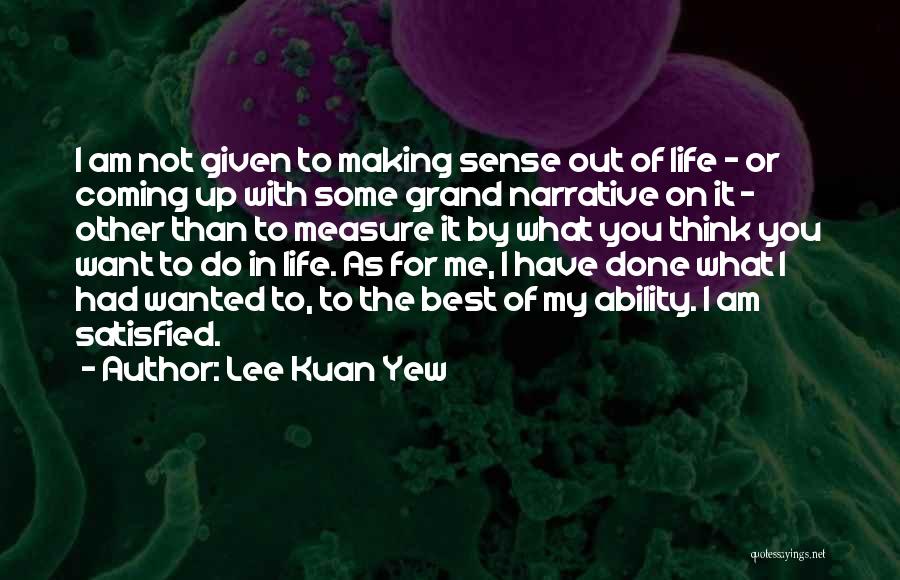 Making Life What You Want Quotes By Lee Kuan Yew