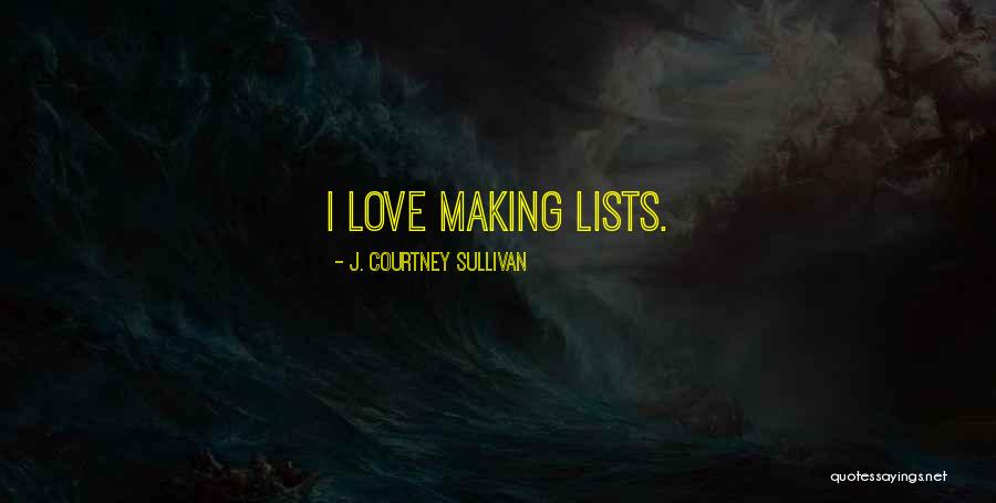 Making Lists Quotes By J. Courtney Sullivan Making Lists Quotes By J. Courtney Sullivan