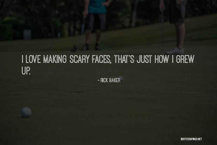 Making Love Faces Quotes By Rick Baker Making Love Faces Quotes By Rick Baker