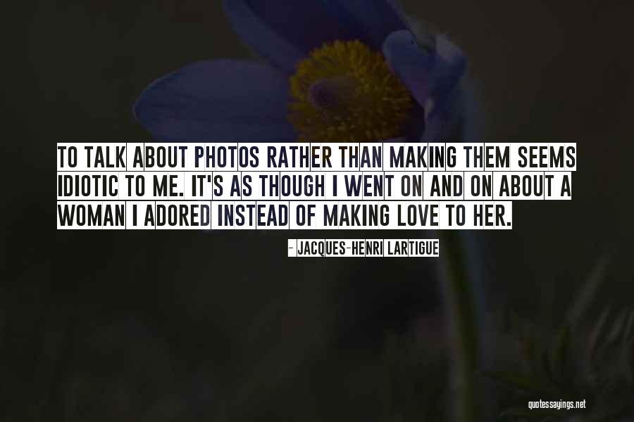 Making Love To A Woman Quotes By Jacques-Henri Lartigue Making Love To A Woman Quotes By Jacques-Henri Lartigue