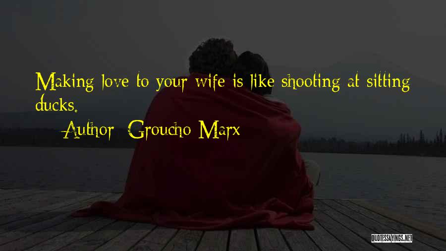 Making Love To Your Wife Quotes By Groucho Marx