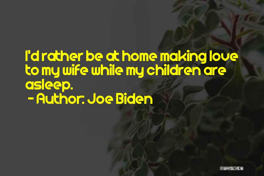 Making Love To Your Wife Quotes By Joe Biden