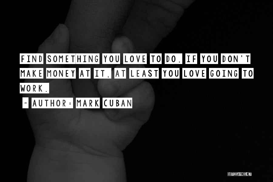 Making Love Work Quotes By Mark Cuban