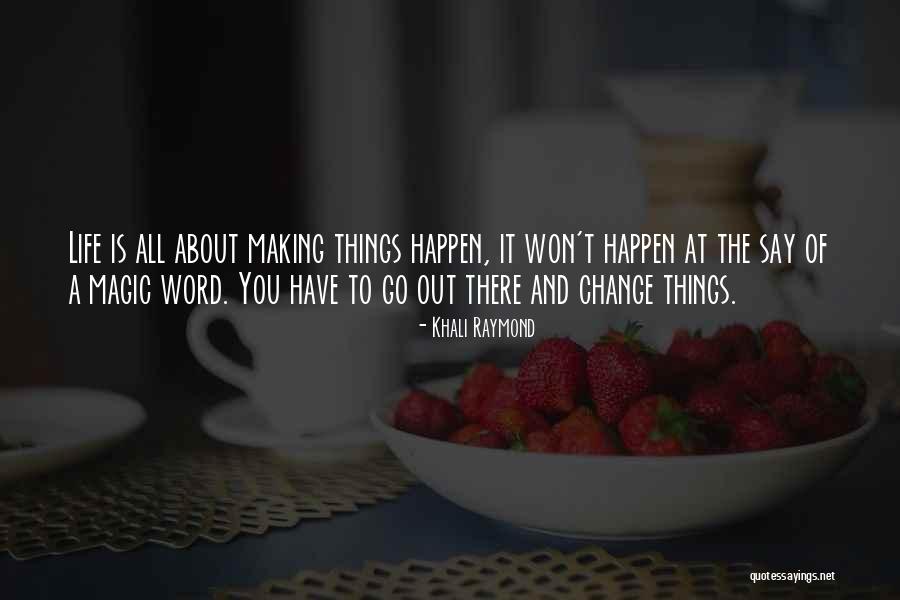 Making Magic Happen Quotes By Khali Raymond Making Magic Happen Quotes By Khali Raymond