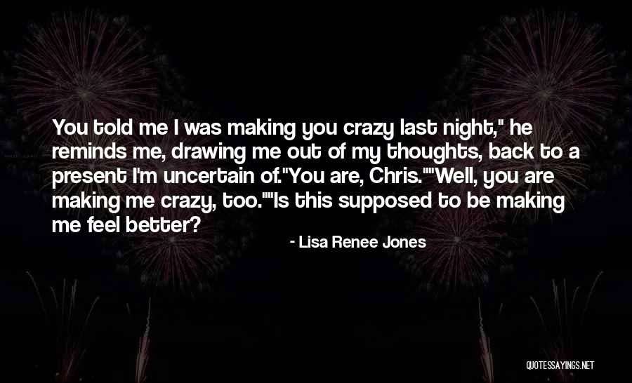 Making Me Crazy Quotes By Lisa Renee Jones