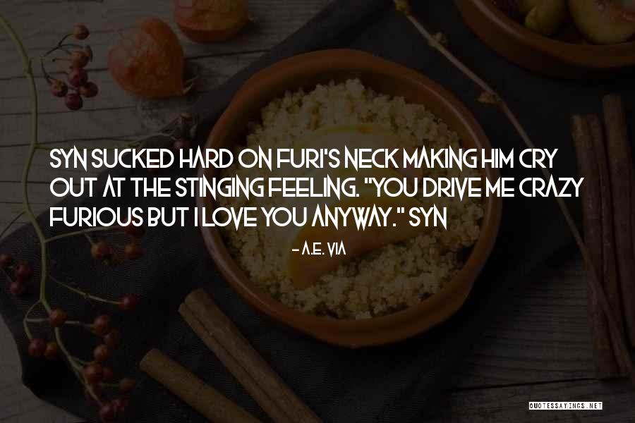Making Me Love You Quotes By A.E. Via Making Me Love You Quotes By A.E. Via
