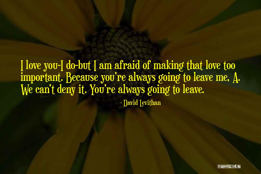 Making Me Love You Quotes By David Levithan