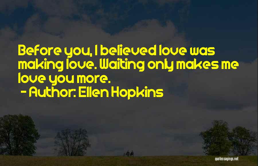 Making Me Love You Quotes By Ellen Hopkins