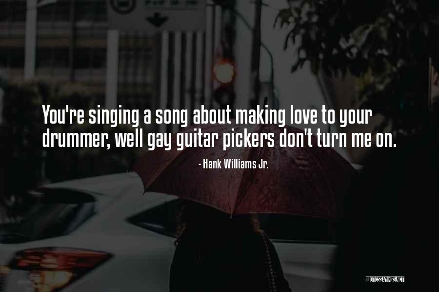 Making Me Love You Quotes By Hank Williams Jr.