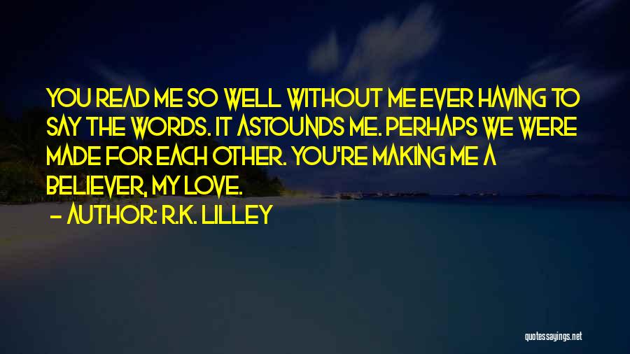 Making Me Love You Quotes By R.K. Lilley