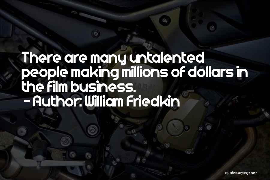 Making Millions Quotes By William Friedkin