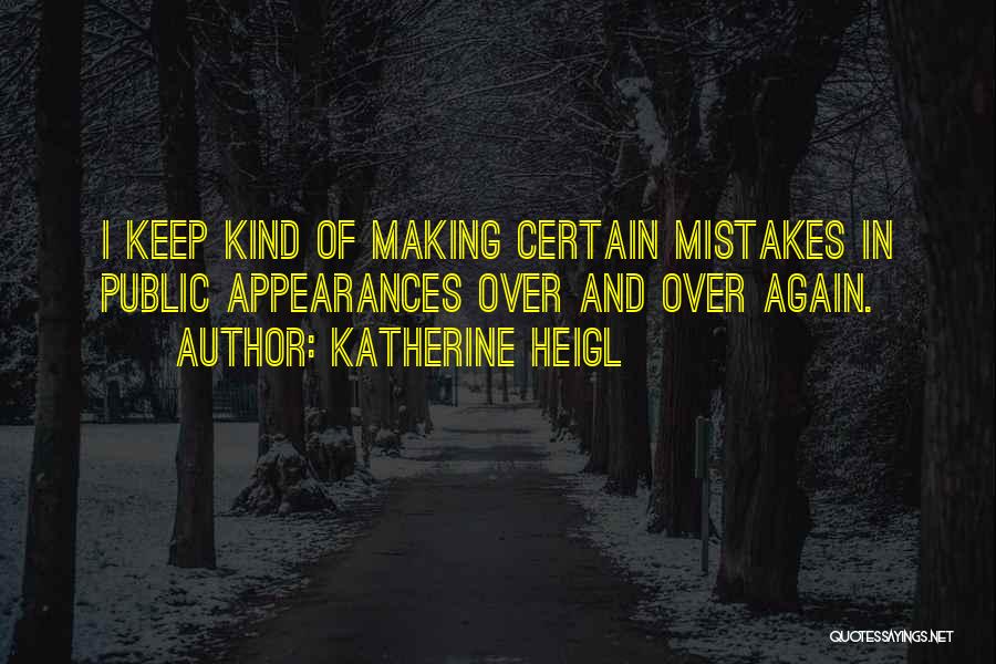 Making Mistakes Again Quotes By Katherine Heigl