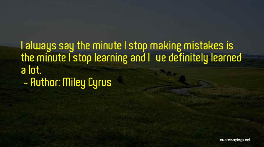 Making Mistakes And Learning From Them Quotes By Miley Cyrus