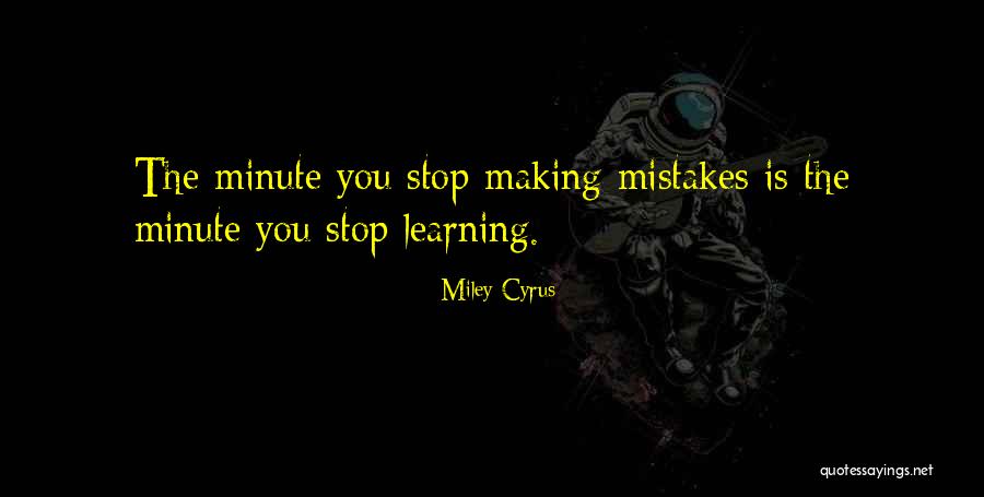 Making Mistakes And Learning Quotes By Miley Cyrus