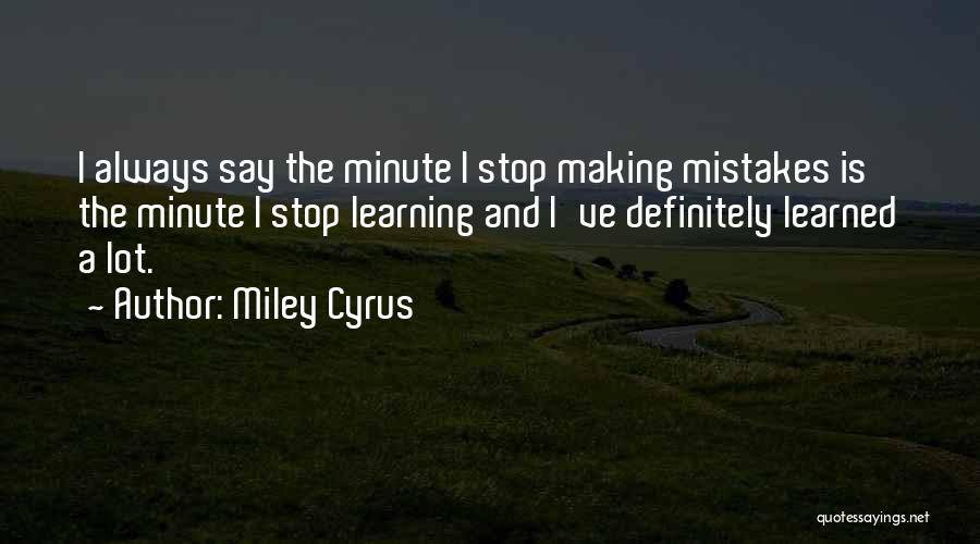 Making Mistakes And Learning Quotes By Miley Cyrus