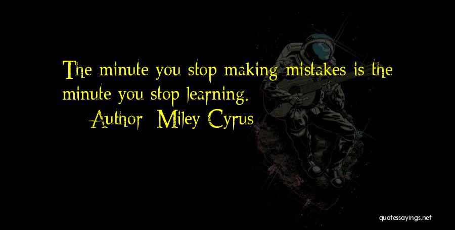 Making Mistakes And Not Learning From Them Quotes By Miley Cyrus