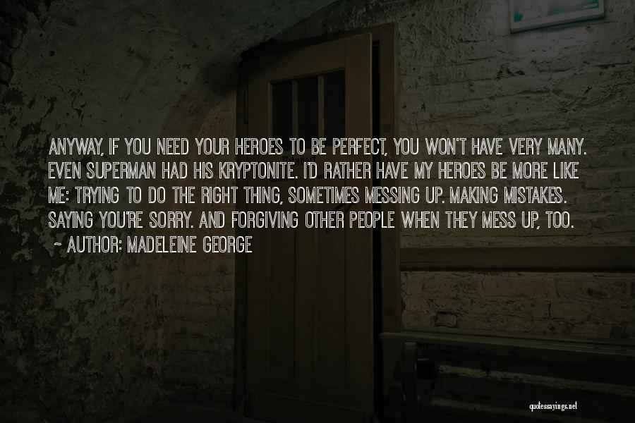 Making Mistakes And Saying Sorry Quotes By Madeleine George