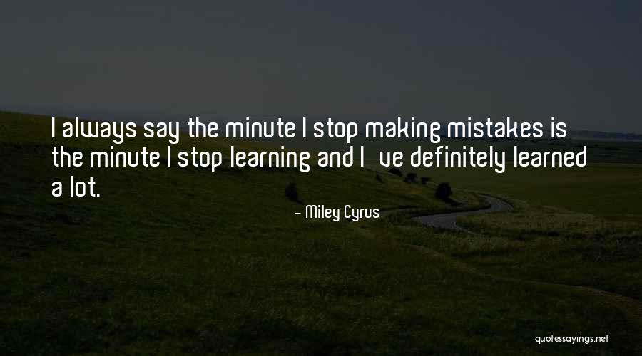 Making Mistakes But Learning From Them Quotes By Miley Cyrus Making Mistakes But Learning From Them Quotes By Miley Cyrus