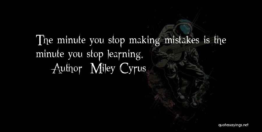 Making Mistakes Learning Quotes By Miley Cyrus