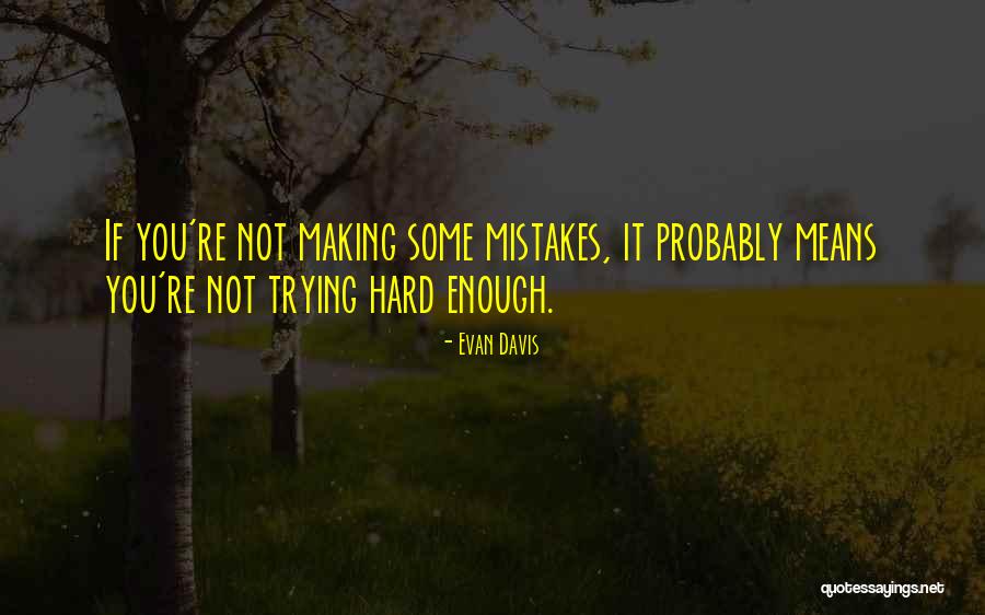 Making Mistakes Quotes By Evan Davis Making Mistakes Quotes By Evan Davis