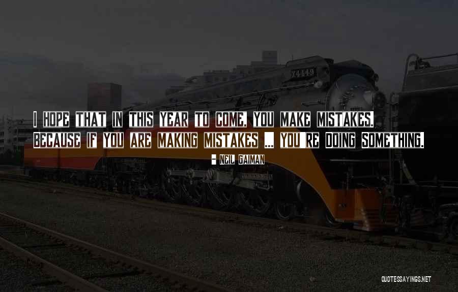 Making Mistakes Quotes By Neil Gaiman Making Mistakes Quotes By Neil Gaiman