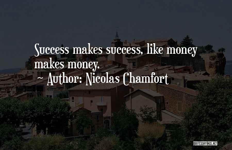 Making Money Success Quotes By Nicolas Chamfort