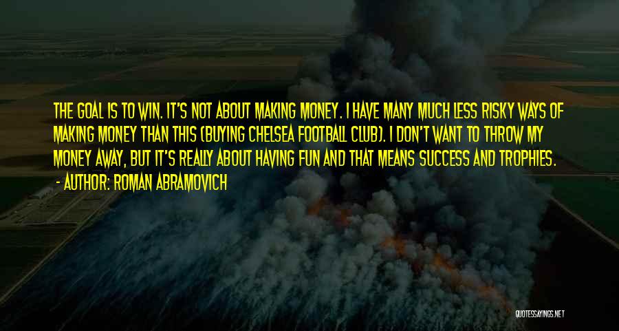 Making Money Success Quotes By Roman Abramovich