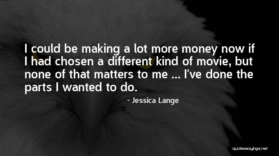 Making More Money Quotes By Jessica Lange Making More Money Quotes By Jessica Lange
