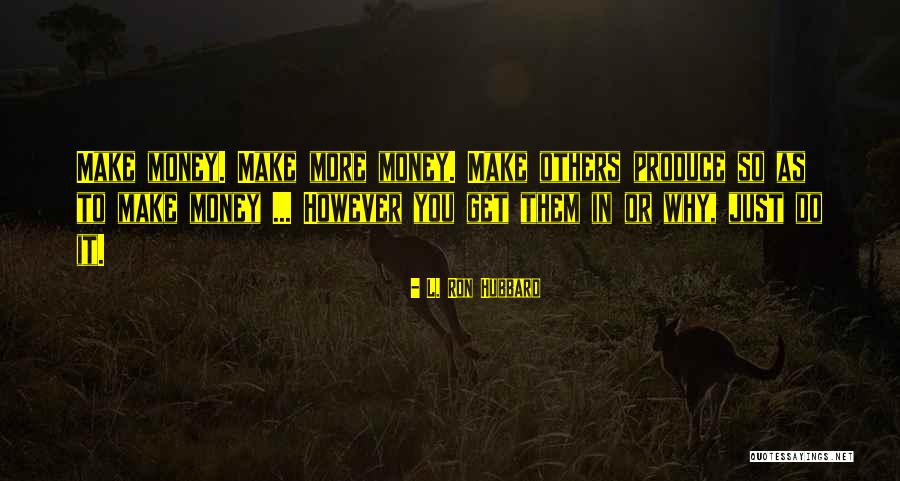 Making More Money Quotes By L. Ron Hubbard Making More Money Quotes By L. Ron Hubbard