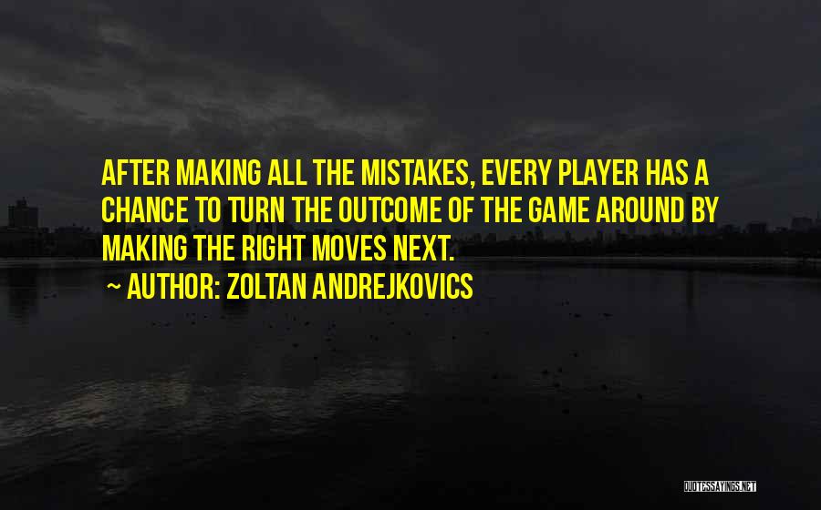 Making Moves Quotes By Zoltan Andrejkovics