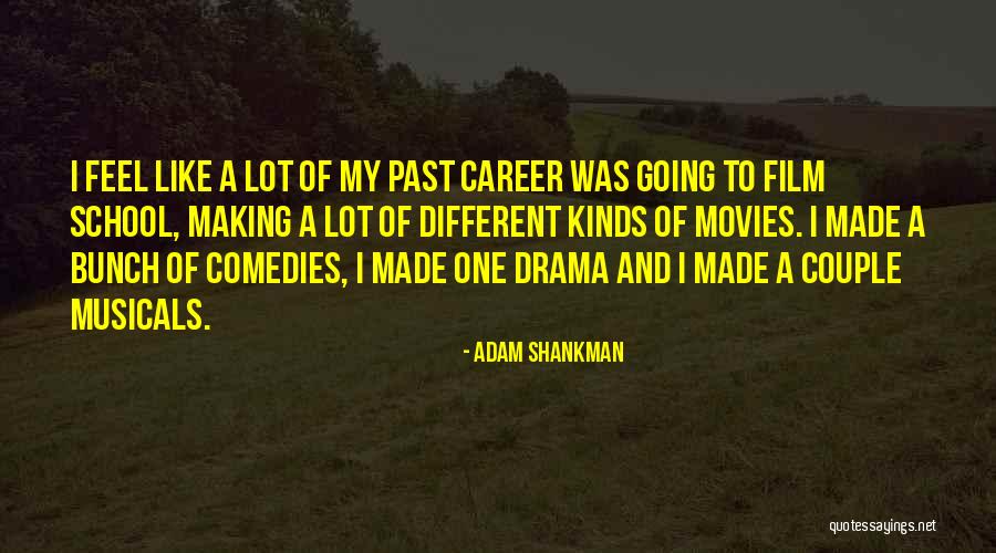 Making Movies Quotes By Adam Shankman Making Movies Quotes By Adam Shankman