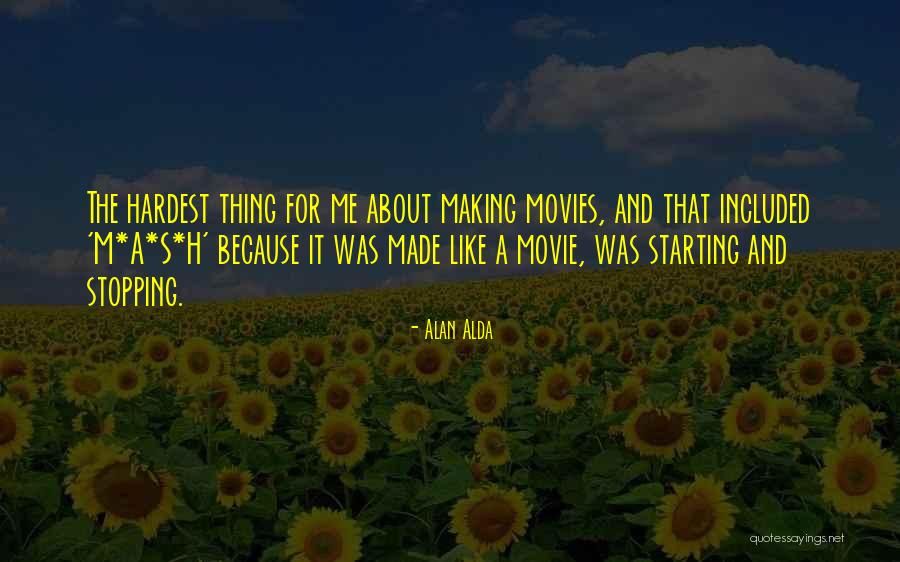 Making Movies Quotes By Alan Alda Making Movies Quotes By Alan Alda