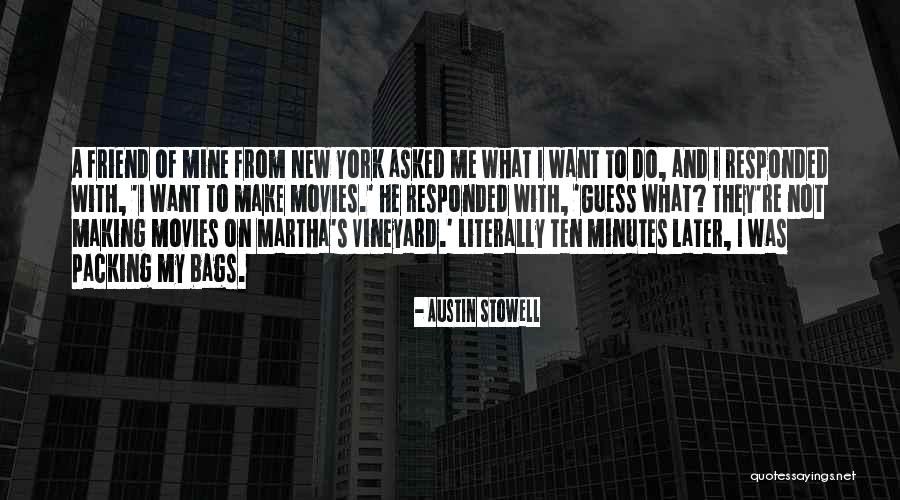 Making Movies Quotes By Austin Stowell Making Movies Quotes By Austin Stowell