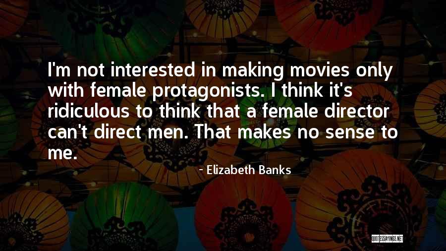 Making Movies Quotes By Elizabeth Banks Making Movies Quotes By Elizabeth Banks