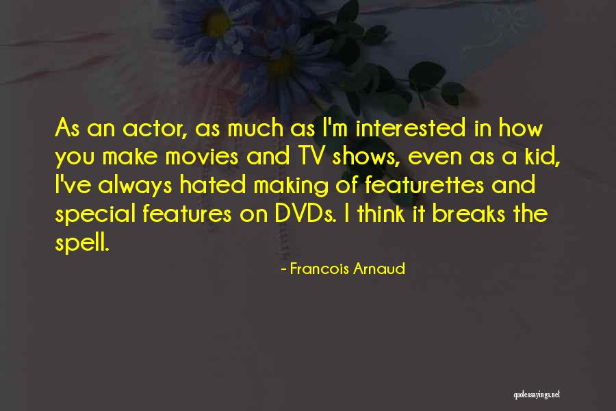 Making Movies Quotes By Francois Arnaud Making Movies Quotes By Francois Arnaud