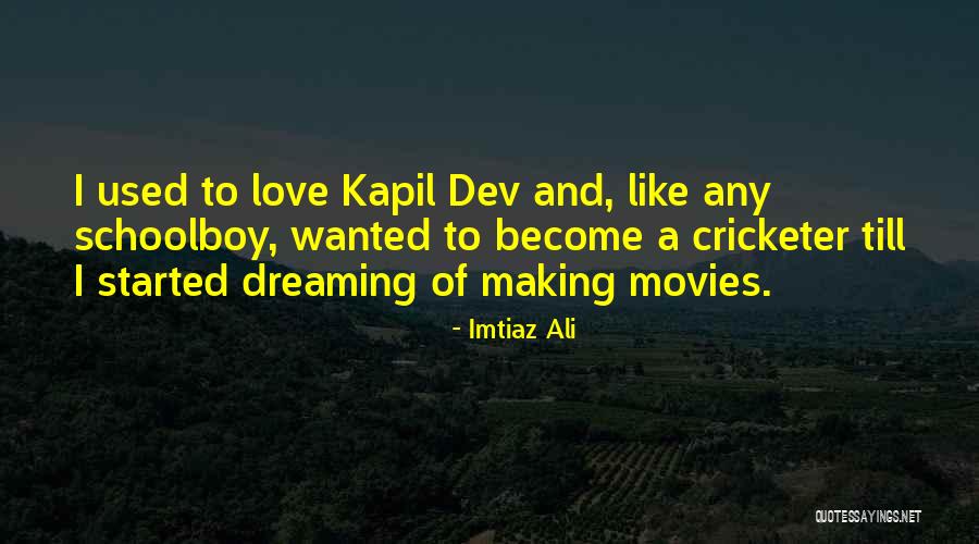 Making Movies Quotes By Imtiaz Ali Making Movies Quotes By Imtiaz Ali