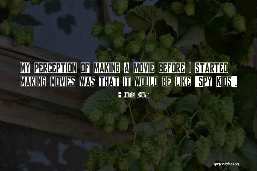 Making Movies Quotes By Katie Chang Making Movies Quotes By Katie Chang